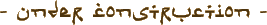 Under Construction